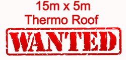 15m x 5m Thermo roof wanted